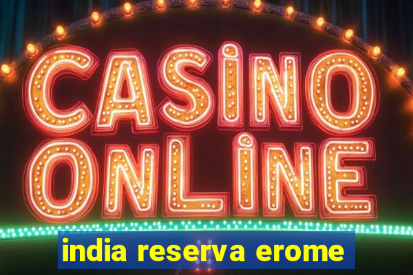 india reserva erome